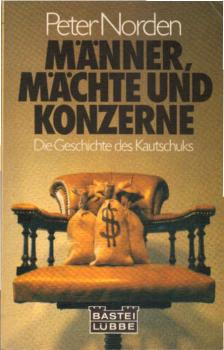 Männer, Mächte und Konzerne : [d. Geschichte d. Kautschuks].