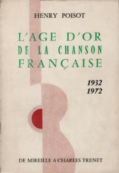 L'Age d'or de la chanson francaise : 1932-1972, de Mireille à Charles Trenet / Henry Poisot ; dessins de Jean Mari