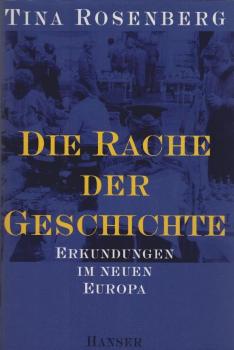 Die Rache der Geschichte : Erkundungen im neuen Europa.