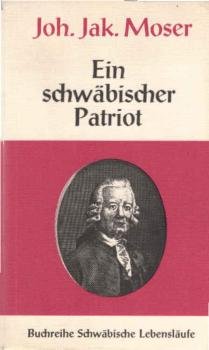 J. J. Moser, ein schwäbischer Patriot : Lebens-Geschichte.