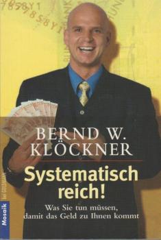 Systematisch reich! : was Sie tun müssen, damit das Geld zu Ihnen kommt.