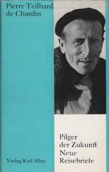 Pilger der Zukunft : Neue Reisebriefe 1939 - 1955.