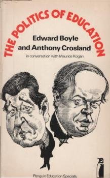 The politics of education : Edward Boyle and Anthony Crosland in conversation with Maurice Kogan.