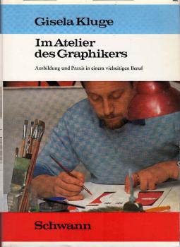 Im Atelier des Graphikers : Ausbildung u. Praxis in e. vielseitigen Beruf.