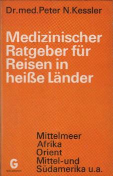 Medizinischer Ratgeber für Reisen in heisse Länder : [Mittelmeer, Afrika, Orient, Mittel- u. Südamerika u.a.].