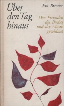 Über den Tag hinaus : Ein Brevier. Den Freunden d. Buches u.d. Musik gewidmet.