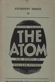 The Atom : (The story of nuclear physics).
