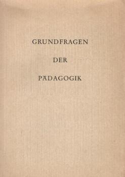 Grundfragen der Pädagogik : Bildungsziel u. Bildungsmittel. Erziehung d. Willens d. Denkens u.d. Könnens.