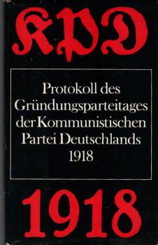 Protokoll des Gründungsparteitages der Kommunistischen Partei Deutschlands : (30. Dez. 1918 - 1. Jan. 1919).