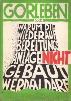 Gorleben oder warum die Wiederaufbereitungsanlage nicht gebaut werden darf.