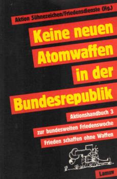 Keine neuen Atomwaffen in der Bundesrepublik : zur bundesweiten Friedenswoche "Frieden schaffen ohne Waffen".