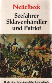 Nettelbeck, Seefahrer, Sklavenhändler und Patriot : Von ihm selbst aufgezeichnet.