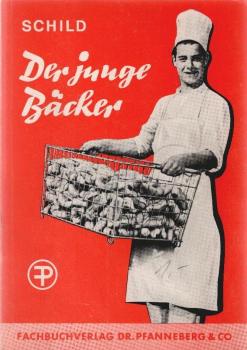 Der junge Bäcker : Grundlegende u. leichtverständl. Darst. d. gesamten Fachkunde f. Schule u. Praxis.