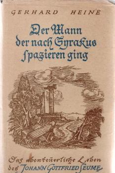 Der Mann, der nach Syrakus spazieren ging : Das abenteuerl. Leben d. Johann Gottfried Seume.