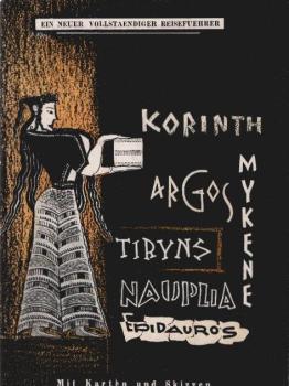 Reiseführer für den Besuch von Korinth, Mykene, Argos, Tiryns, Nauplia und Epidauros. Ein neuer vollständiger Reiseführer (Mit Karten und Skizzen).