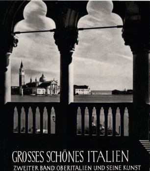 Grosses schönes Italien; Teil: 2., Oberitalien und seine Kunst
