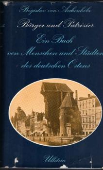 Bürger und Patrizier : e. Buch von Menschen u. Städten d. dt. Ostens.