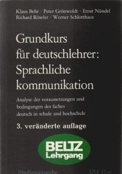 Sprachliche Kommunikation : Grundkurs f. Deutschlehrer; Analyse d. Voraussetzungen u. Bedingungen d. Faches Deutsch in Schule u. Hochschule.