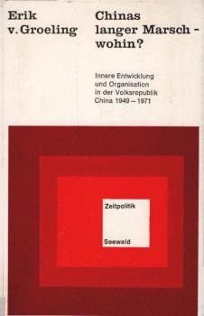 Chinas langer Marsch, wohin? : innere Entwicklung u. Organisation in d. Volksrepublik China 1949 - 1971.