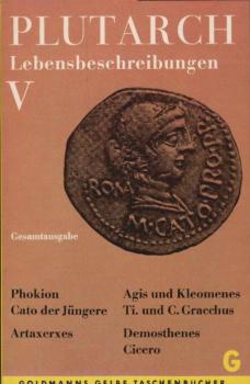 Lebensbeschreibungen Bd. 5. Phokion, Cato der Jüngere, Artaxerxes, Agis u. Kleomenes, Ti. u. C. Gracchus, Demosthenes, Cicero.