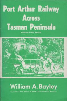 Port Arthur Railway Across Tasman Peninsula : Australia's First Railway