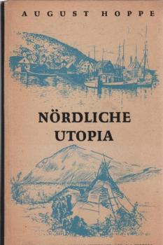 Nördliche Utopia : Menschen, Landschaften, Hintergründe in Norwegen.