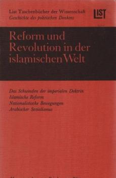Reform und Revolution in der islamischen Welt : von d. osman. Imperialdoktrin z. arab. Sozialismus.