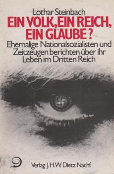 Ein Volk, ein Reich, ein Glaube? : Ehemalige Nationalsozialisten u. Zeitzeugen berichten über ihr Leben im Dritten Reich.