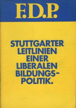 Stuttgarter Leitlinien einer liberalen Bildungspolitik : beschlossen vom F. D. P.-Bundeshauptausschuss am 18. März 1972 in Stuttgart.