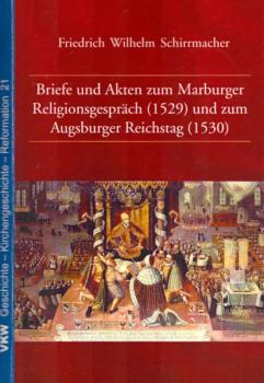 Briefe und Akten zum Marburger Religionsgespräch (1529) und zum Augsburger Reichstag (1530).