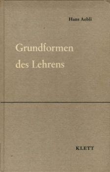 Grundformen des Lehrens : Ein Beitrag z. psycholog. Grundlegung d. Unterrichtsmethode.