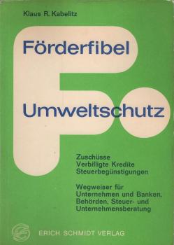 Förderfibel Umweltschutz : Zuschüsse, verbilligte Kredite, Steuerbegünstigungen ; Wegweiser für Unternehmen u. Banken, Behörden, Steuer- u. Unternehmensberatung.