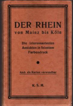 Der Rhein von Mainz bis Köln. Die interessantesten Ansichten in feinstem Farbendruck.