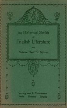 An Historical sketch of English Literature : kurzer Überblick über die Geschichte der englischen Literatur ; für den Schulgebrauch