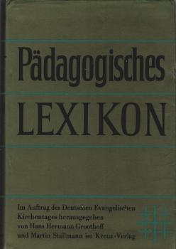 Pädagogisches Lexikon : Mit e. Anh. über d. Geschichte d. Pädagogik u. über d. Bildungswesen d. Länder.