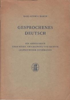 Gesprochenes Deutsch : Ein Arbeitsbuch über Wesen, Erscheinung u. Technik gesprochener Information.