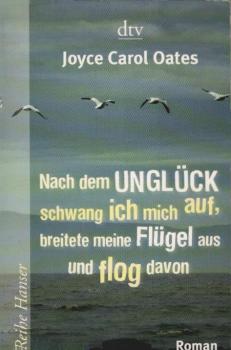 Nach dem Unglück schwang ich mich auf, breitete meine Flügel aus und flog davon : [Roman].