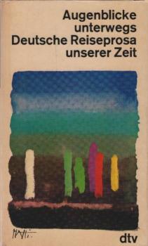Augenblicke unterwegs : dt. Reiseprosa unserer Zeit.