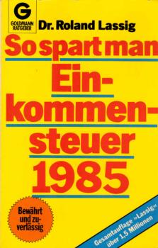 So spart man Einkommensteuer. Ausgabe 1984 / 1985 für die Veranlagung 1984.