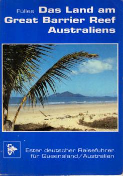 Das Land am Great Barrier Reef Australiens : erster deutscher Reiseführer für Queensland.