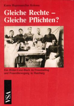 Gleiche Rechte - gleiche Pflichten? : Der Frauenkampf für staatsbürgerliche Gleichberechtigung ; ein Bilder-Lese-Buch zu Frauenalltag und Frauenbewegung in Hamburg.