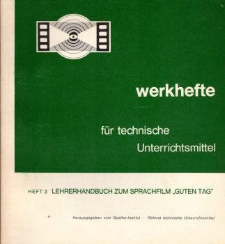 Werkhefte für technische Unterrichtsmittel ; Teil: Heft 3., Lehrerhandbuch zum Sprachfilm "Guten Tag"