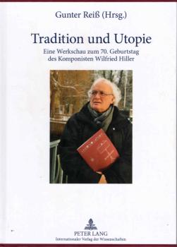 Tradition und Utopie : eine Werkschau zum 70. Geburtstag des Komponisten Wilfried Hiller.