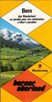 Bern : das Wanderland / un paradis pour vos randonnees / a hiker´s paradies. Berner Oberland. [Faltblatt]