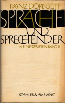 Dornseiff, Franz: Kleine Schriften; Teil: 2., Sprache und Sprechender.