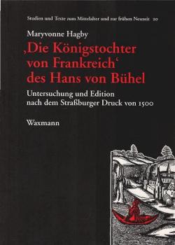 "Die Königstochter von Frankreich" des Hans von Bühel : Untersuchung und Edition nach dem Straßburger Druck von 1500.