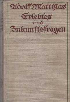 Erlebtes und Zukunftsfragen aus Schulverwaltung, Unterricht und Erziehung : Ein Buch f. Freunde deutscher Bildung.