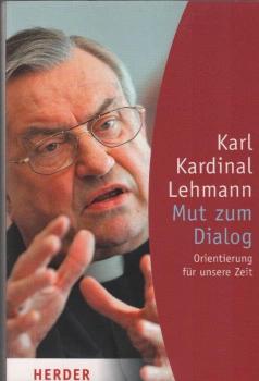 Mut zum Dialog : Orientierung für unsere Zeit.