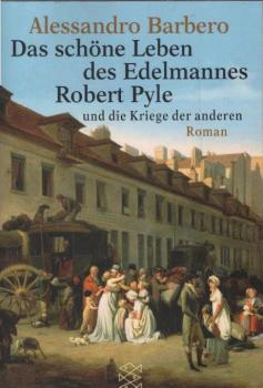 Das schöne Leben des Edelmannes Robert Pyle und die Kriege der anderen : Roman.