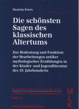 Die schönsten Sagen des klassischen Altertums : zur Bedeutung und Funktion der Bearbeitungen antiker mythologischer Erzählungen in der Kinder- und Jugendliteratur des 19. Jahrhunderts.